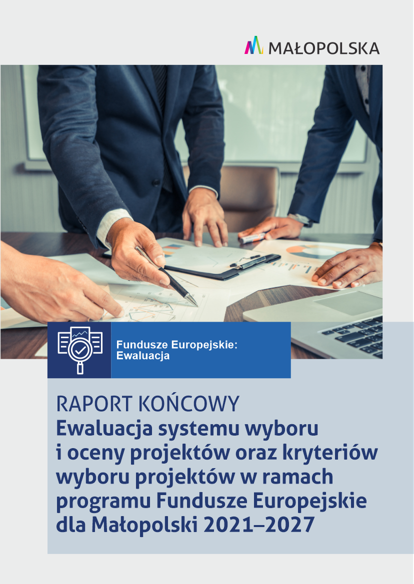 Ewaluacja systemu wyboru  i oceny projektów  oraz kryteriów wyboru  projektów w ramach  programu Fundusze Europejskie  dla Małopolski 2021–2027. Raport końcowy